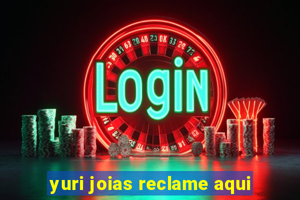 yuri joias reclame aqui